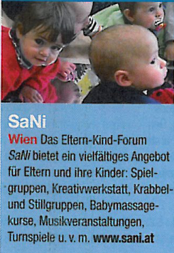 SANI Wien. Das Eltern-Kind-Forum SANI bietet ein vielfältiges Angebot für Eltern und ihre Kinder: Spielgruppen, Kreativwerkstatt, Krabbel- und Stillgruppen, Babymassagekurse, Musikveranstaltungen, Turnspiele u.v.m. www.sani.at